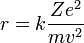 r=k{Ze^2 over mv^2}